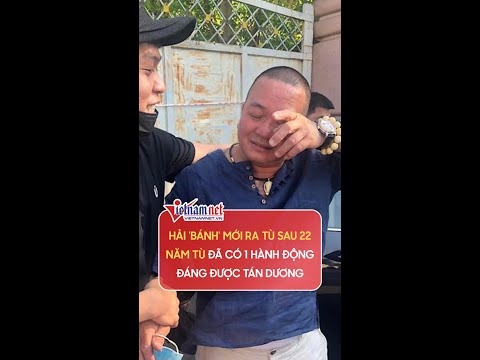 Video Hải 'Bánh' phát tướng sau 22 năm tù, có 1 hành động... - youtube