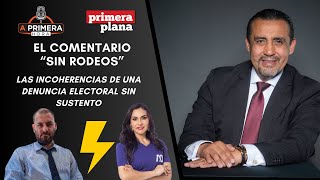 Las incoherencias de una denuncia electoral sin sustento