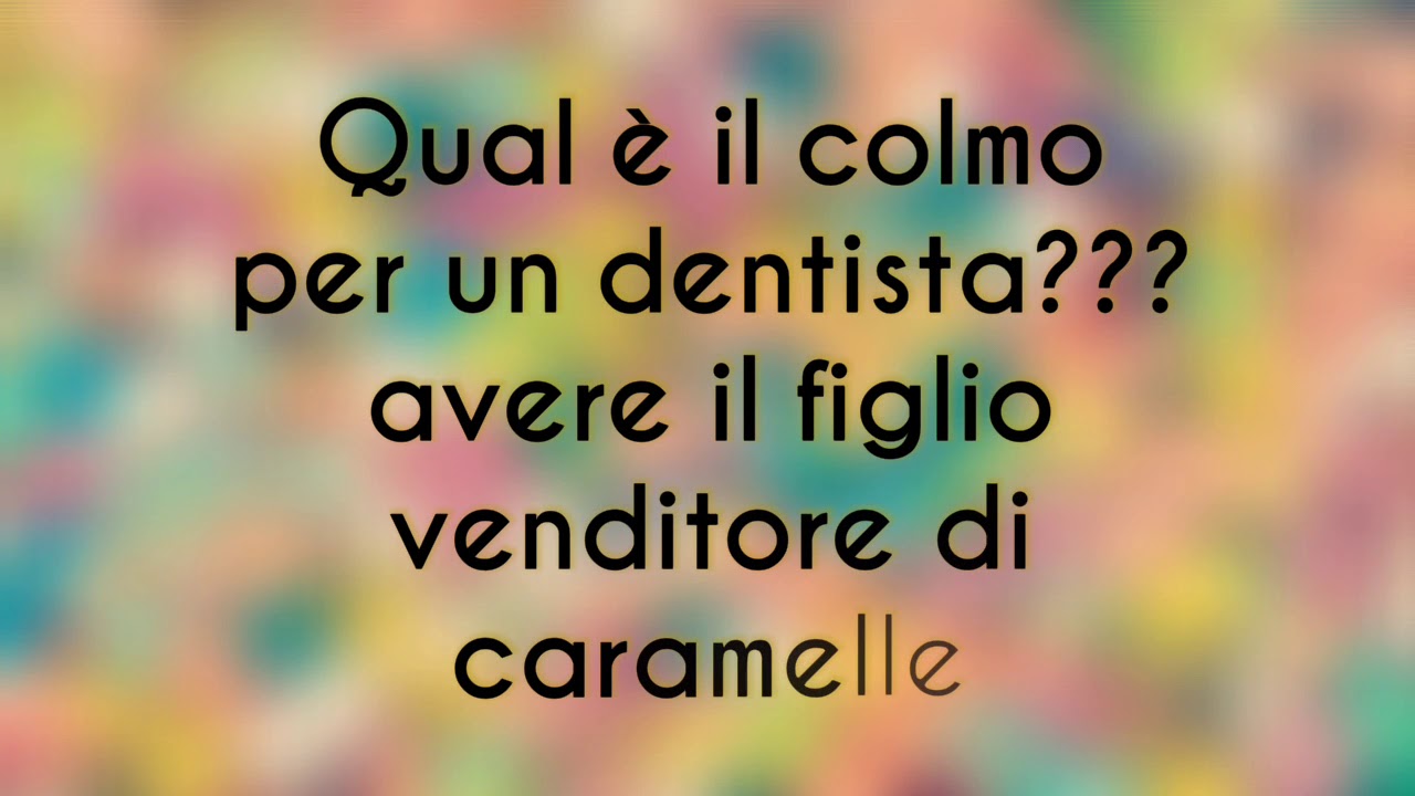 Qual E Il Colmo Per Un Dentista Avere Il Figlio Venditore Di Caramelle Youtube