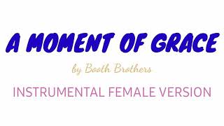 A moment of Grace by the Booth Brothers // Instrumental Female Version