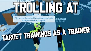 TROLLING AT TARGET TRAININGS AS A TRAINER-*FIRED*- ROBLOX TROLLING