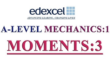 A-LEVEL : MECHANICS-1: [EDEXCEL]: MOMENTS : CLASS-3