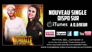 EL MATADOR feat LIYA - REMBALLE  TA DISQUETTE  [DISPO SUR iTUNES A 0.69€]