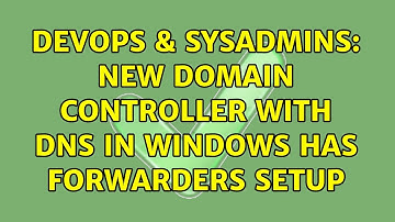 DevOps & SysAdmins: New Domain Controller with DNS in Windows has forwarders setup