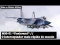 MiG-31 "Foxhound", o interceptador mais rápido do mundo