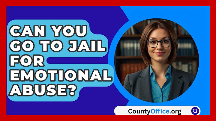 Can You Go To Jail For Emotional Abuse? - CountyOffice.org