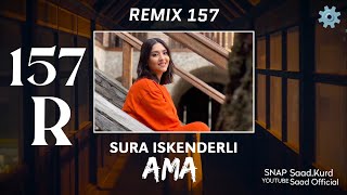Sura Iskenderli - Ama - Remix 157 (Saad )