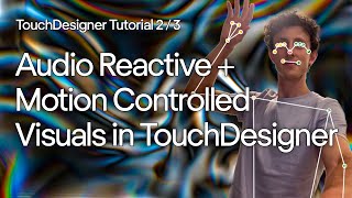 Tutorial 2/3 - Audio Reactive & Motion Controlled Visuals in TouchDesigner