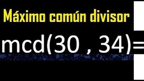mcd 30 y 34 , maximo comun divisor , como se halla , ejemplos