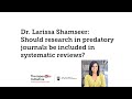 Dr larissa shamseer should research in predatory journals be included in systematic reviews
