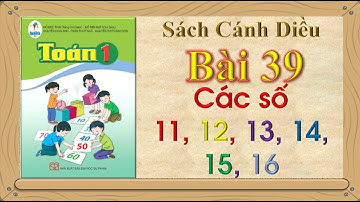 Toán 1 Bài 39: Các số 11, 12, 13, 14, 15, 16 | TL1 Sách Cánh Diều HK2 | Kênh Giáo Dục (trang 86 - 88