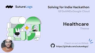Suture Logs - Video Demo - Solving for India Hackathon Google Cloud x AMD x GFG