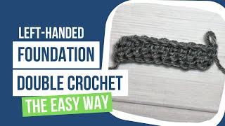 How to Foundation Double Crochet Left-handed (FDC) the Easy Way