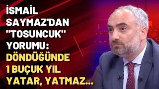 İsmail Saymazdan Tosuncuk Yorumu Döndüğünde 1 Buçuk Yıl Yatar, Yatmaz...