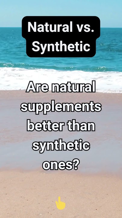 are-natural-supplements-better-than-synthetic-ones-youtube