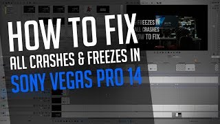 Sony Vegas Pro 14 | How To Fix All Crashes & Freezes