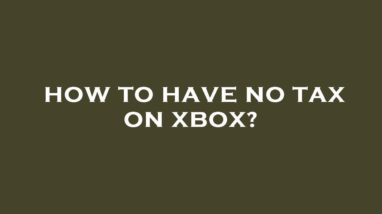 How to have no tax on xbox? YouTube