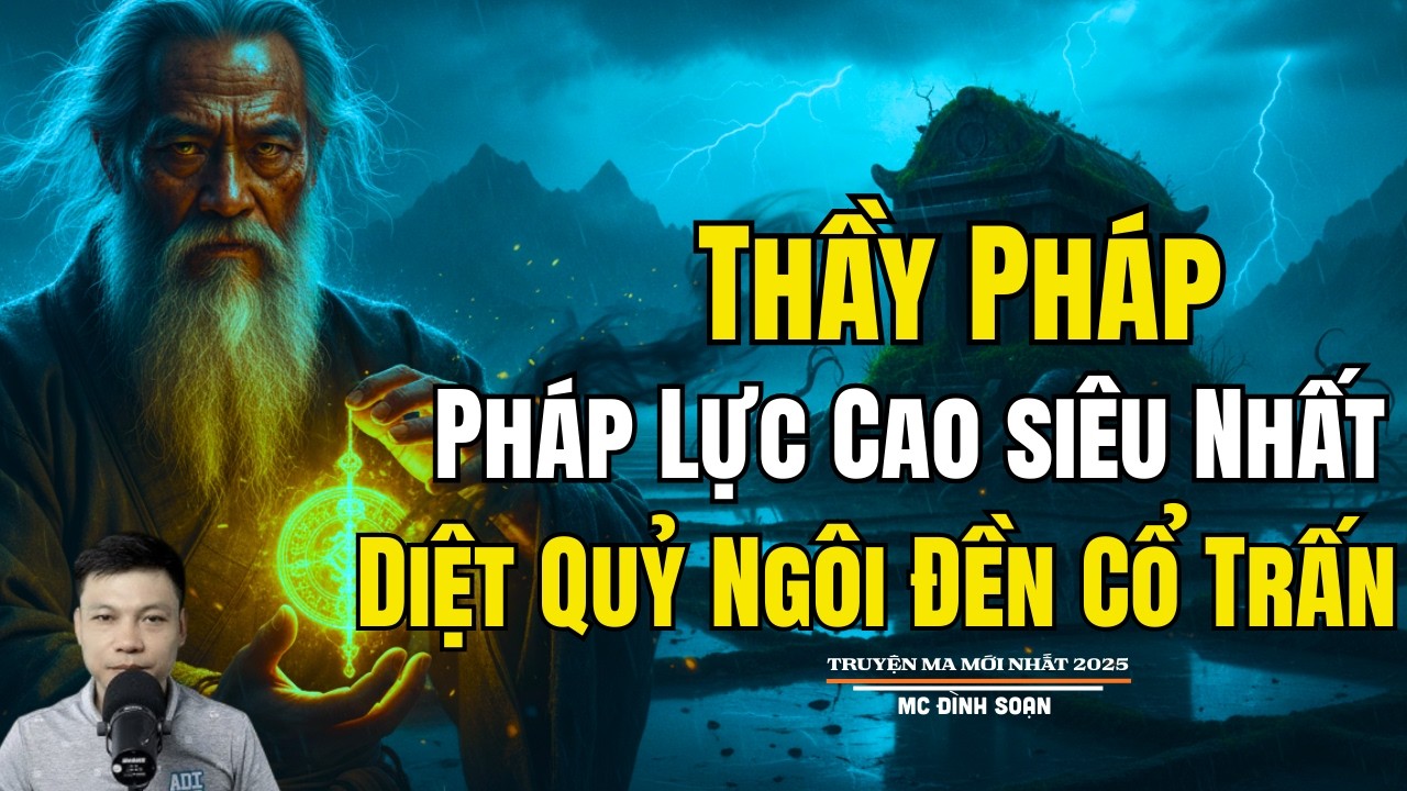 THẦY PHÁP PHÁP LỰC CAO SIÊU NHẤT DIỆT QUỶ NGÔI ĐỀN| Truyện Ma Đình Soạn - Chuyện Ma kinh dị Mới Nhất
