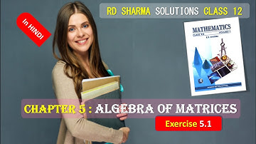 RD SHARMA SOLUTIONS CLASS 12 Chapter 5 Algebra of Matrices Exercise 5.1 in HINDI Part 3