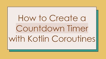 How to Create a Countdown Timer with Kotlin Coroutines