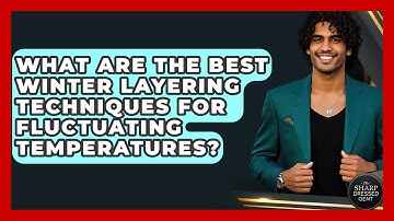 What Are The Best Winter Layering Techniques For Fluctuating Temperatures? - The Sharp Dressed Gent
