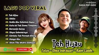 TEH HIJAU - Tulus | 1000x - Ghea Indrawari | BERSENJA GURAU - Raim Laode | LAGU TOP SPOTIFY