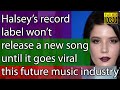 Halsey’s record label won’t release a new song until it goes   the future  music industry?