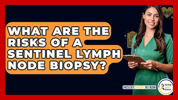 What Are The Risks Of A Sentinel Lymph Node Biopsy? - Oncology Support Network