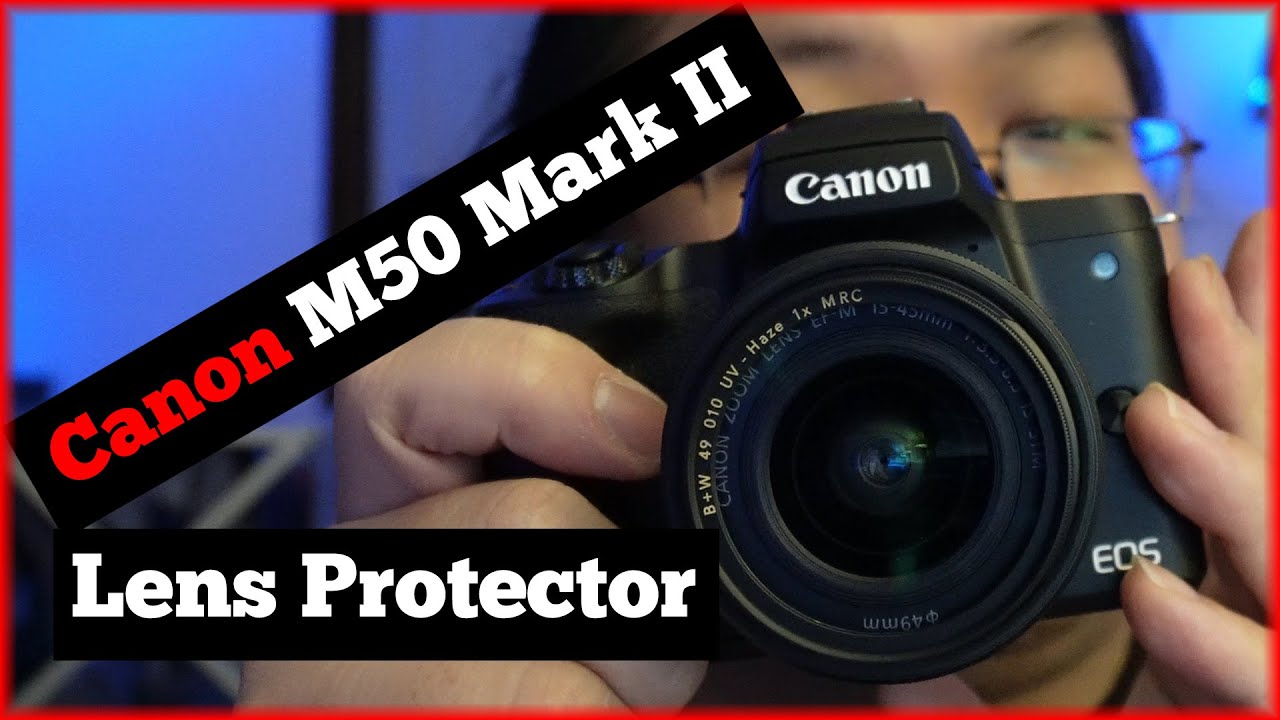 Canon M50 Mark II UV Filter for Kit Lens Canon 1545mm Lens YouTube