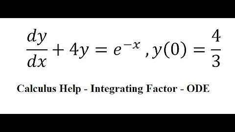 Calculus Help: Linear Differential Equations - Integrating Factor - dy/dx+4y=e^(-x)  ,y(0)=4/3