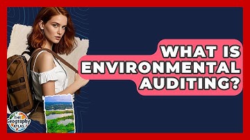 What Is Environmental Auditing? - The Geography Atlas