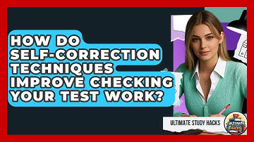 How Do Self-correction Techniques Improve Checking Your Test Work? - Ultimate Study Hacks