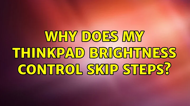 Ubuntu: Why does my Thinkpad brightness control skip steps? (2 Solutions!!)