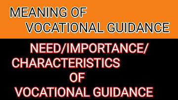 Meaning of vocational guidance..need/importance/characteristics of vocational guidance