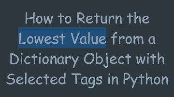 How to Return the Lowest Value from a Dictionary Object with Selected Tags in Python