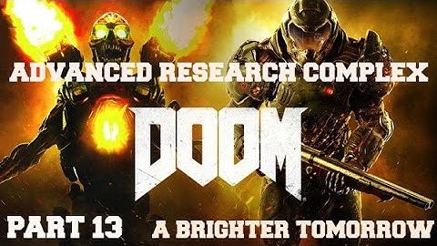Doom - Gameplay - (Ps4) - Part 13 - Advanced Research Complex - A Brighter Tomorrow