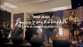 Umar Akmal - Dewasa Yang Ku Impikan (Live @ MY Songwriter's Round Vol. 9)