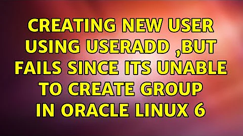 Creating new user using useradd ,but fails since its unable to create group in Oracle Linux 6