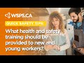 Quick Safety Tips: What health and safety training should be provided to new and young workers?