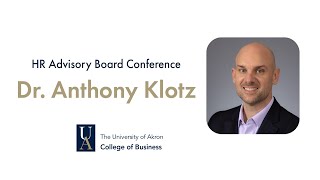 University of Akron, College of Business, HR Advisory Board Conference: Dr. Anthony Klotz