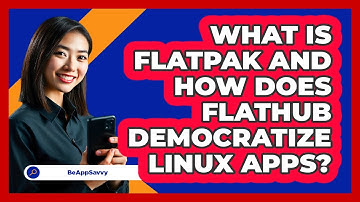 What Is Flatpak And How Does Flathub Democratize Linux Apps? - Be App Savvy