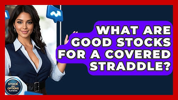 What Are Good Stocks For A Covered Straddle? - Stock and Options Playbook