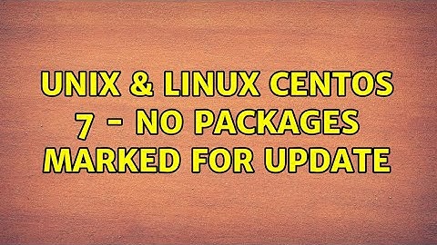Unix & Linux: CentOS 7 - No packages marked for update