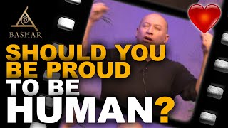 Bashar - Should You be Proud to be Human? A Short but Very Motivating Speech by Bashar