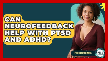 Can Neurofeedback Help With PTSD And ADHD? - PTSD Support Channel
