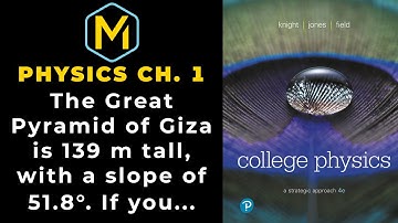 1.37 Mastering Physics Solution-"The Great Pyramid of Giza is 139 m tall, with a slope of 51.8°. If