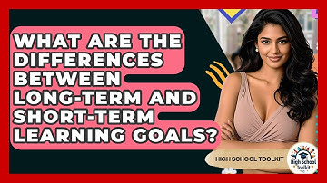 What Are The Differences Between Long-term And Short-term Learning Goals? - High School Toolkit