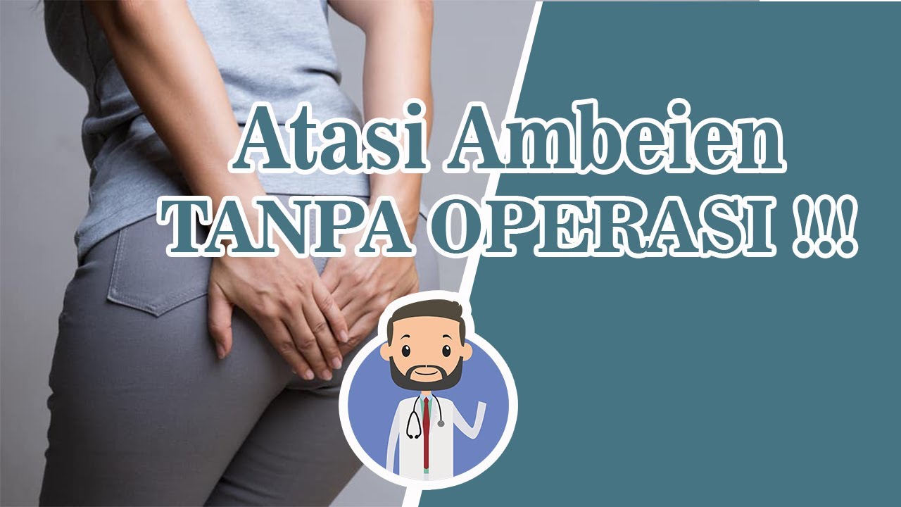Cara Mengobati Ambeien Tanpa Operasi #INFOKESEHATAN