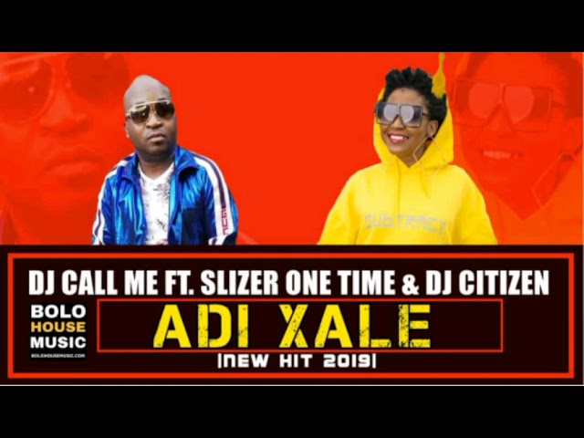 DJ CALL ME FT SLIZER ONE TIME & DJ CITIZEN - ADI XALE NEW HIT (2019)