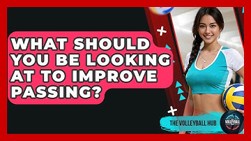 What Should You Be Looking At To Improve Passing? - The Volleyball Hub